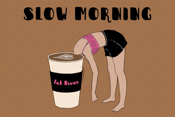 FAB DL Slow Morning! 600.jpg
