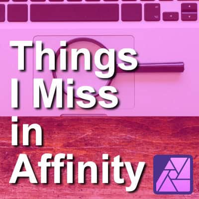 Things I Miss in Affinity